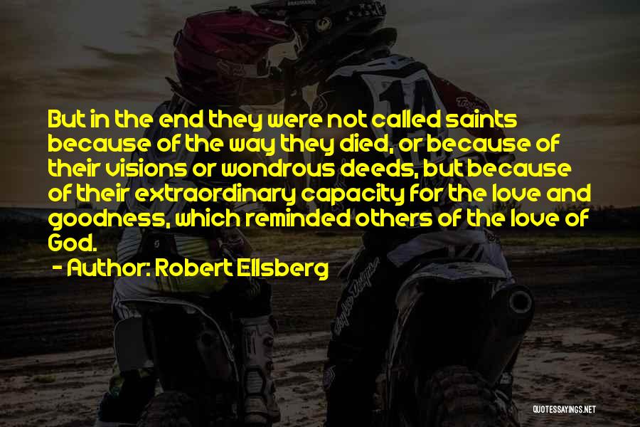 Robert Ellsberg Quotes: But In The End They Were Not Called Saints Because Of The Way They Died, Or Because Of Their Visions