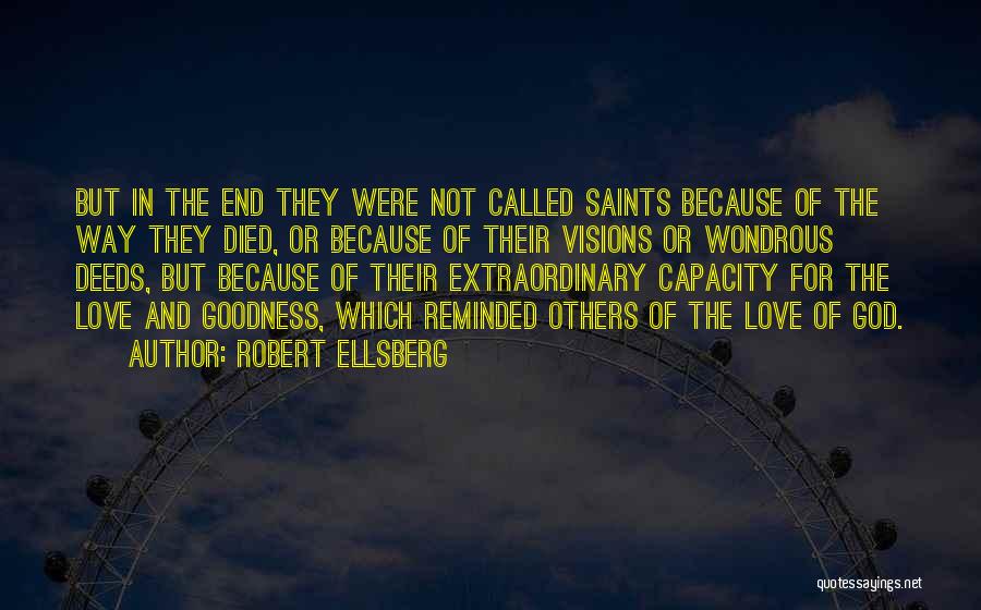 Robert Ellsberg Quotes: But In The End They Were Not Called Saints Because Of The Way They Died, Or Because Of Their Visions