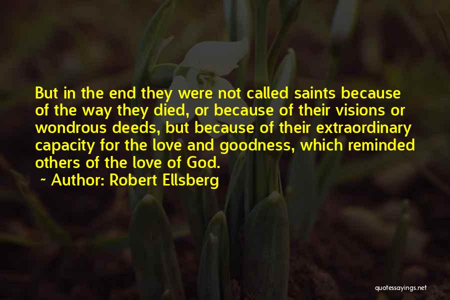 Robert Ellsberg Quotes: But In The End They Were Not Called Saints Because Of The Way They Died, Or Because Of Their Visions