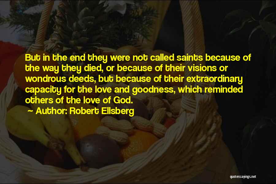 Robert Ellsberg Quotes: But In The End They Were Not Called Saints Because Of The Way They Died, Or Because Of Their Visions