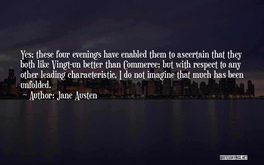 Jane Austen Quotes: Yes; These Four Evenings Have Enabled Them To Ascertain That They Both Like Vingt-un Better Than Commerce; But With Respect