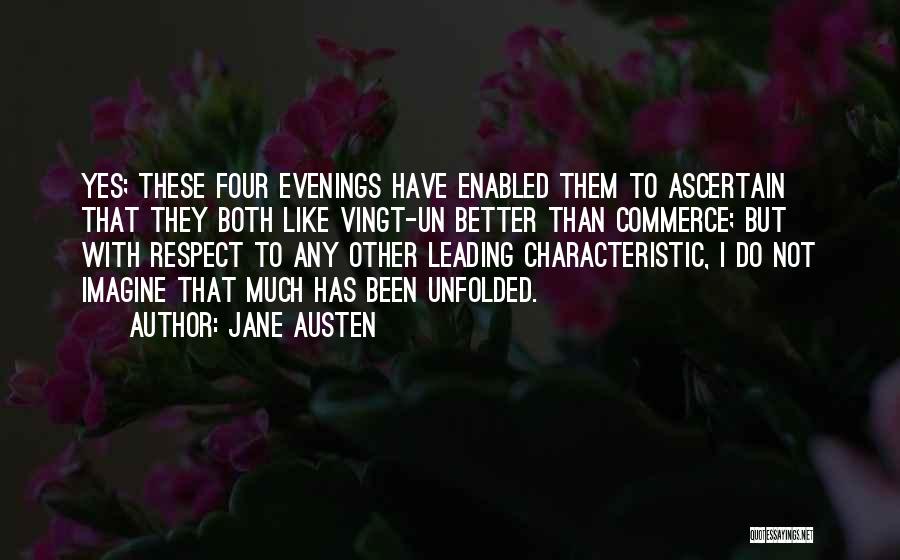 Jane Austen Quotes: Yes; These Four Evenings Have Enabled Them To Ascertain That They Both Like Vingt-un Better Than Commerce; But With Respect
