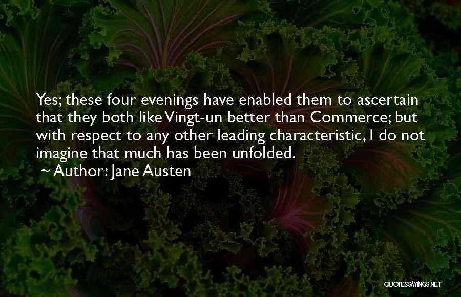 Jane Austen Quotes: Yes; These Four Evenings Have Enabled Them To Ascertain That They Both Like Vingt-un Better Than Commerce; But With Respect