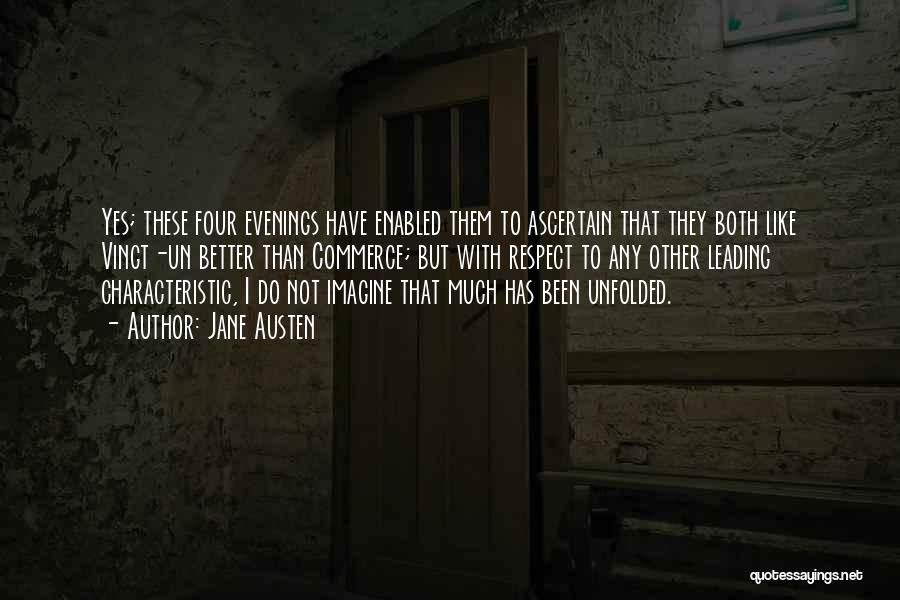 Jane Austen Quotes: Yes; These Four Evenings Have Enabled Them To Ascertain That They Both Like Vingt-un Better Than Commerce; But With Respect