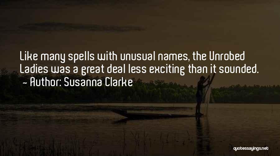 Susanna Clarke Quotes: Like Many Spells With Unusual Names, The Unrobed Ladies Was A Great Deal Less Exciting Than It Sounded.