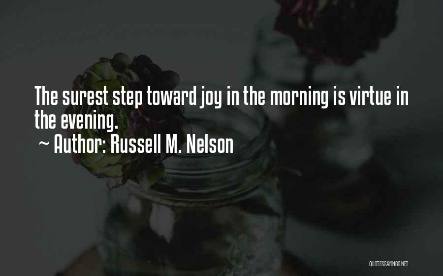 Russell M. Nelson Quotes: The Surest Step Toward Joy In The Morning Is Virtue In The Evening.