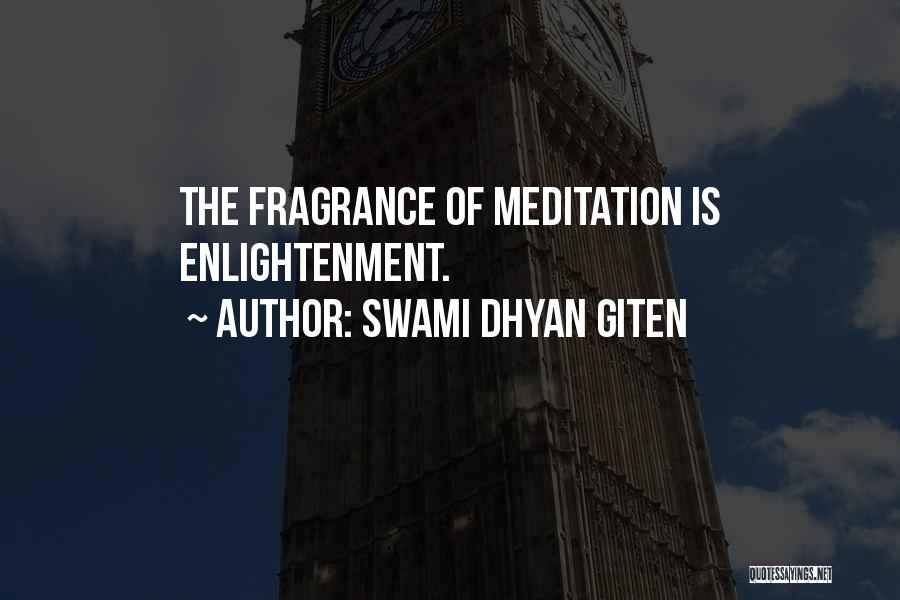 Swami Dhyan Giten Quotes: The Fragrance Of Meditation Is Enlightenment.