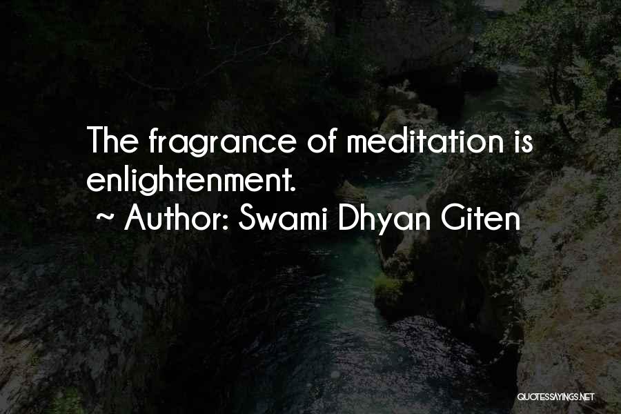 Swami Dhyan Giten Quotes: The Fragrance Of Meditation Is Enlightenment.