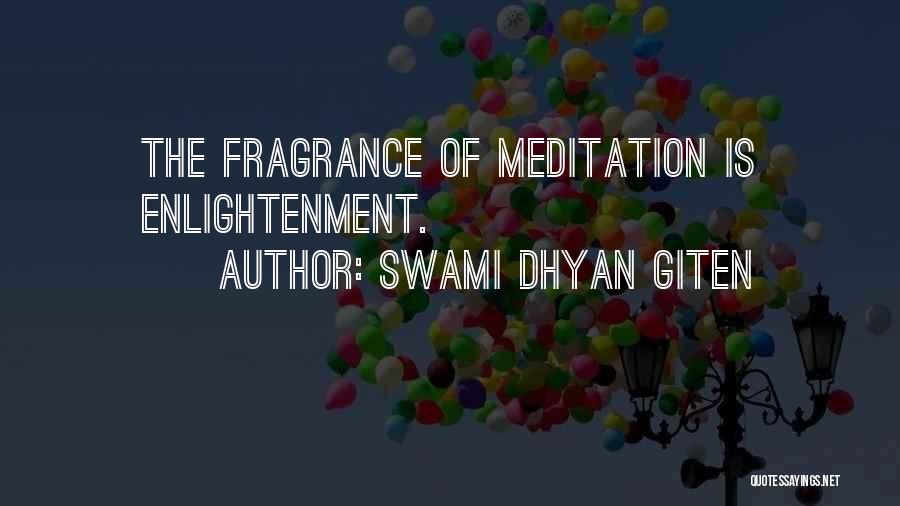 Swami Dhyan Giten Quotes: The Fragrance Of Meditation Is Enlightenment.