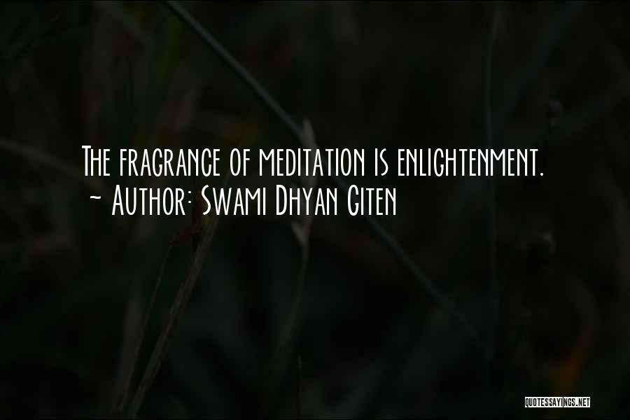 Swami Dhyan Giten Quotes: The Fragrance Of Meditation Is Enlightenment.