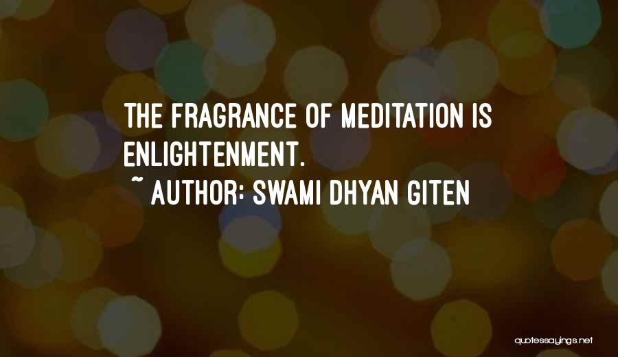 Swami Dhyan Giten Quotes: The Fragrance Of Meditation Is Enlightenment.