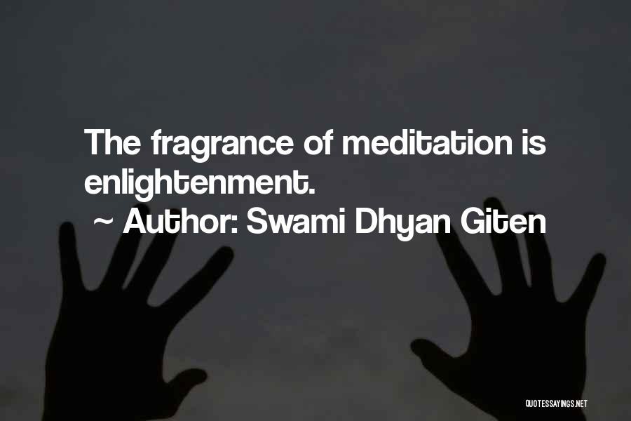Swami Dhyan Giten Quotes: The Fragrance Of Meditation Is Enlightenment.