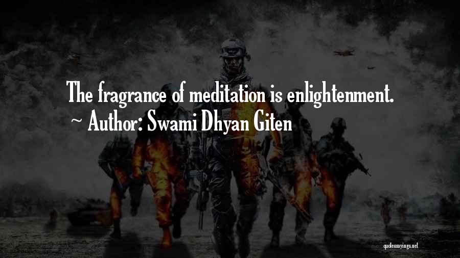 Swami Dhyan Giten Quotes: The Fragrance Of Meditation Is Enlightenment.