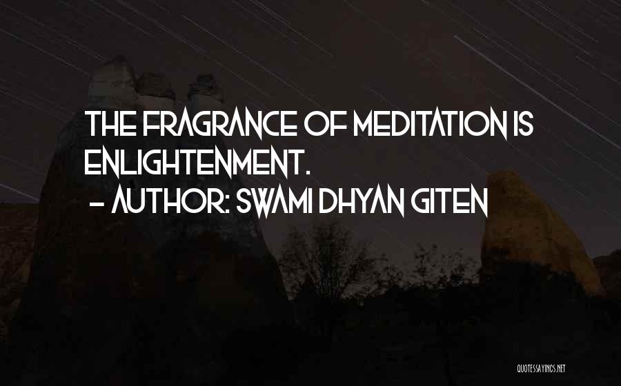 Swami Dhyan Giten Quotes: The Fragrance Of Meditation Is Enlightenment.