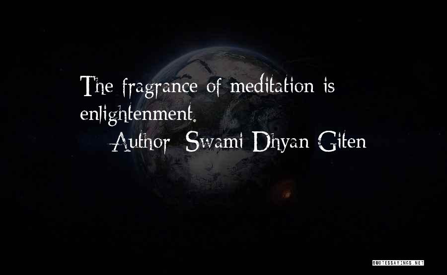 Swami Dhyan Giten Quotes: The Fragrance Of Meditation Is Enlightenment.