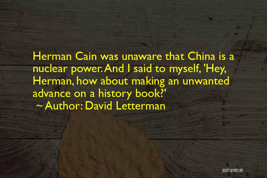 David Letterman Quotes: Herman Cain Was Unaware That China Is A Nuclear Power. And I Said To Myself, 'hey, Herman, How About Making