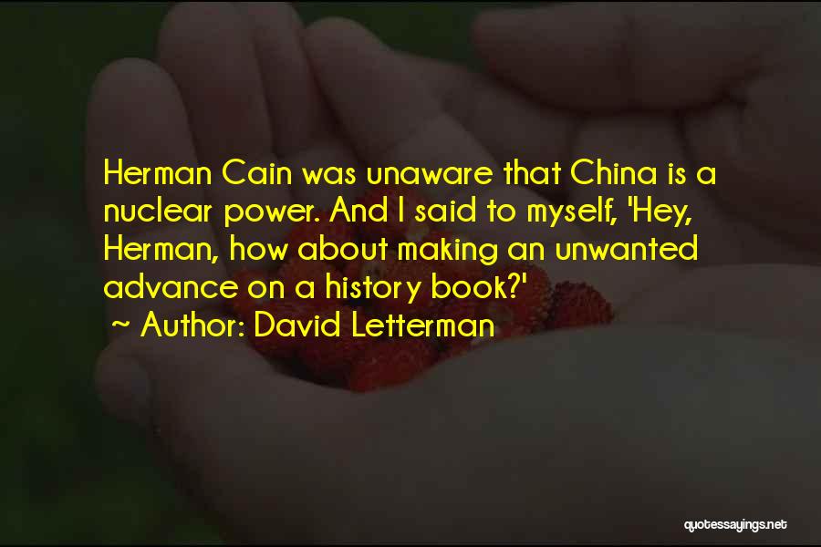 David Letterman Quotes: Herman Cain Was Unaware That China Is A Nuclear Power. And I Said To Myself, 'hey, Herman, How About Making