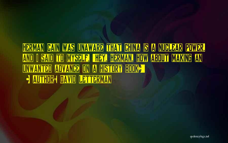 David Letterman Quotes: Herman Cain Was Unaware That China Is A Nuclear Power. And I Said To Myself, 'hey, Herman, How About Making