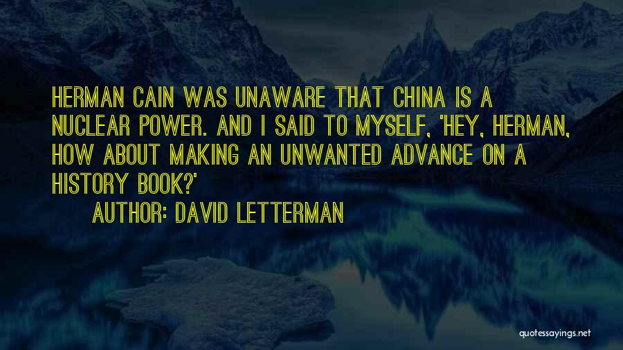 David Letterman Quotes: Herman Cain Was Unaware That China Is A Nuclear Power. And I Said To Myself, 'hey, Herman, How About Making