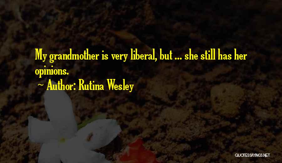 Rutina Wesley Quotes: My Grandmother Is Very Liberal, But ... She Still Has Her Opinions.