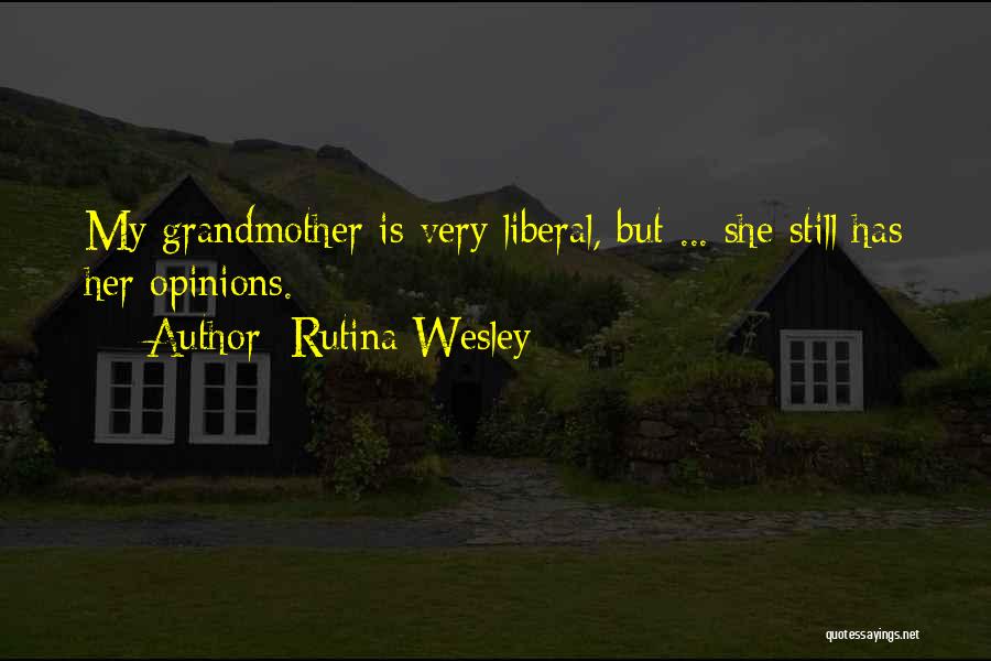 Rutina Wesley Quotes: My Grandmother Is Very Liberal, But ... She Still Has Her Opinions.