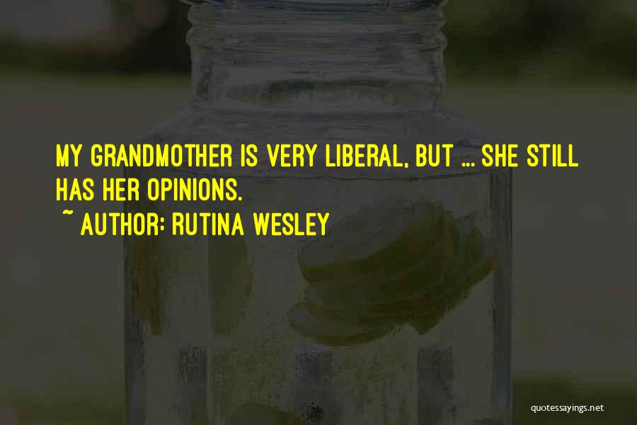 Rutina Wesley Quotes: My Grandmother Is Very Liberal, But ... She Still Has Her Opinions.