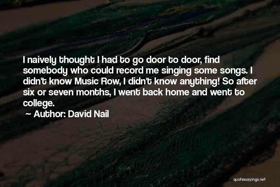 David Nail Quotes: I Naively Thought I Had To Go Door To Door, Find Somebody Who Could Record Me Singing Some Songs. I