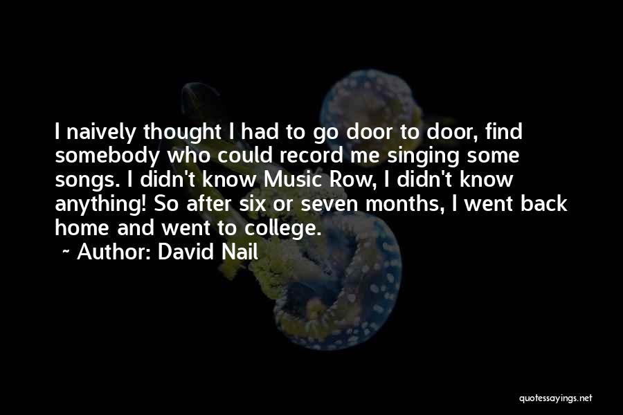 David Nail Quotes: I Naively Thought I Had To Go Door To Door, Find Somebody Who Could Record Me Singing Some Songs. I