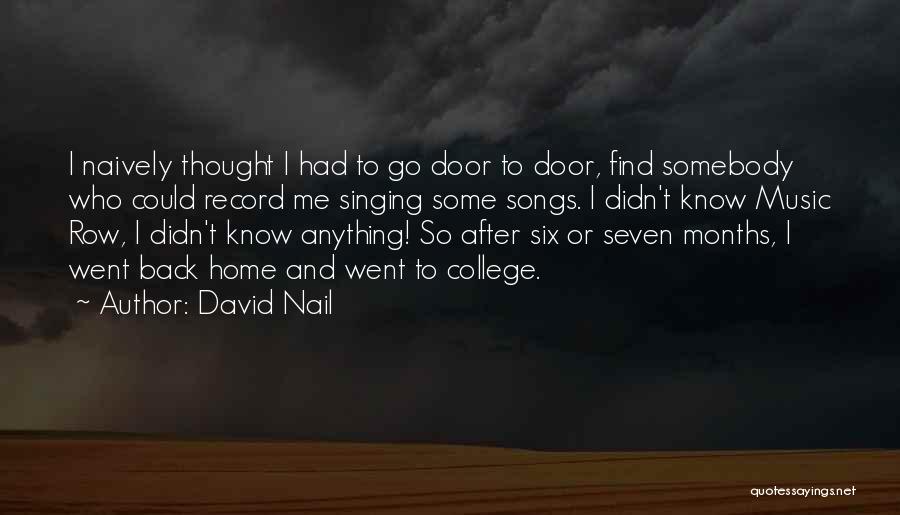 David Nail Quotes: I Naively Thought I Had To Go Door To Door, Find Somebody Who Could Record Me Singing Some Songs. I