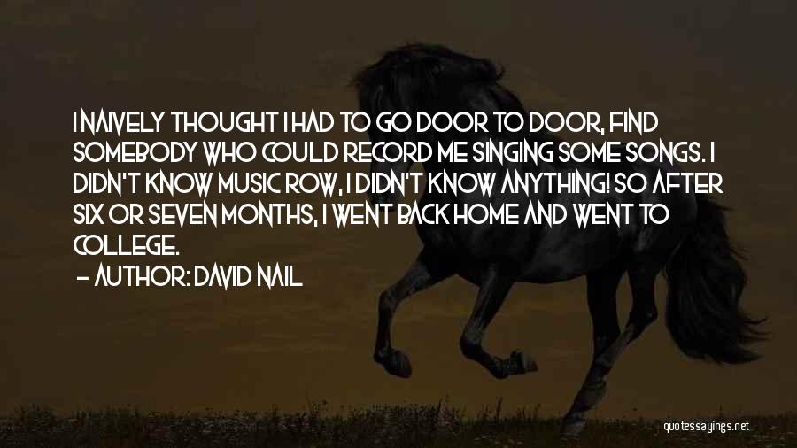 David Nail Quotes: I Naively Thought I Had To Go Door To Door, Find Somebody Who Could Record Me Singing Some Songs. I