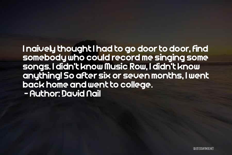 David Nail Quotes: I Naively Thought I Had To Go Door To Door, Find Somebody Who Could Record Me Singing Some Songs. I