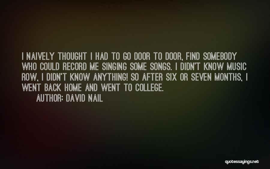 David Nail Quotes: I Naively Thought I Had To Go Door To Door, Find Somebody Who Could Record Me Singing Some Songs. I