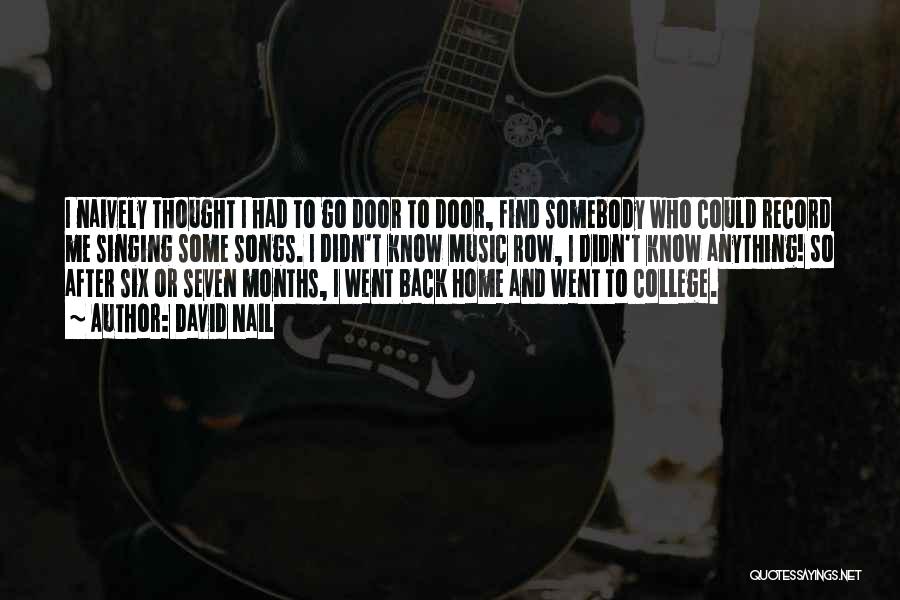 David Nail Quotes: I Naively Thought I Had To Go Door To Door, Find Somebody Who Could Record Me Singing Some Songs. I
