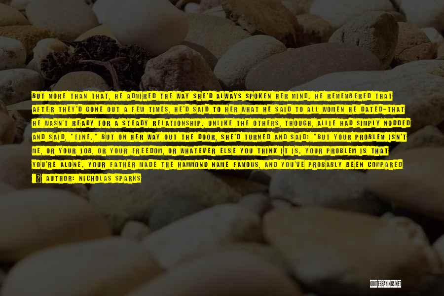 Nicholas Sparks Quotes: But More Than That, He Admired The Way She'd Always Spoken Her Mind. He Remembered That After They'd Gone Out