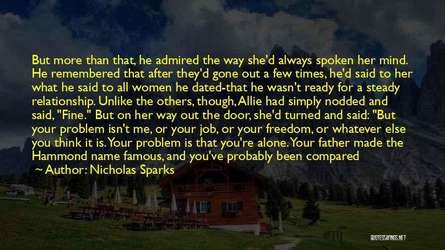 Nicholas Sparks Quotes: But More Than That, He Admired The Way She'd Always Spoken Her Mind. He Remembered That After They'd Gone Out