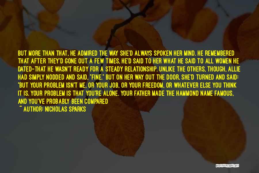 Nicholas Sparks Quotes: But More Than That, He Admired The Way She'd Always Spoken Her Mind. He Remembered That After They'd Gone Out