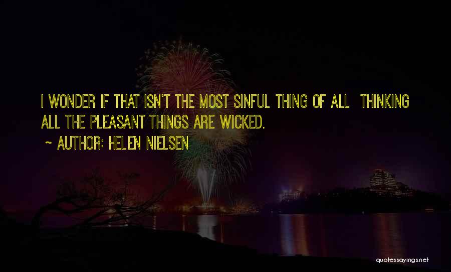 Helen Nielsen Quotes: I Wonder If That Isn't The Most Sinful Thing Of All Thinking All The Pleasant Things Are Wicked.