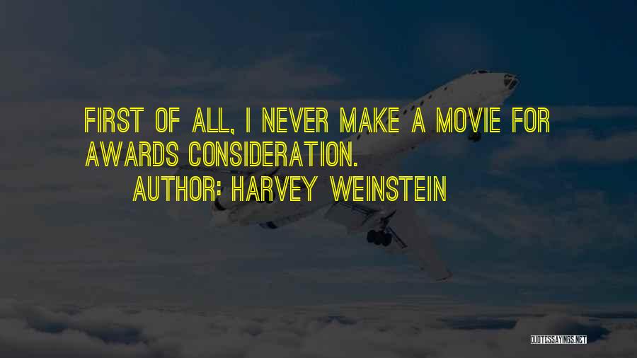 Harvey Weinstein Quotes: First Of All, I Never Make A Movie For Awards Consideration.