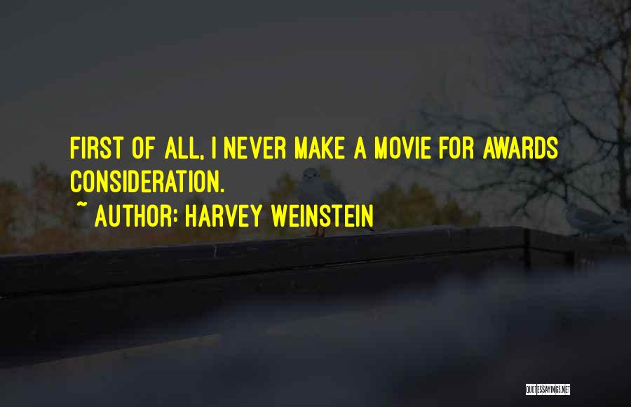 Harvey Weinstein Quotes: First Of All, I Never Make A Movie For Awards Consideration.