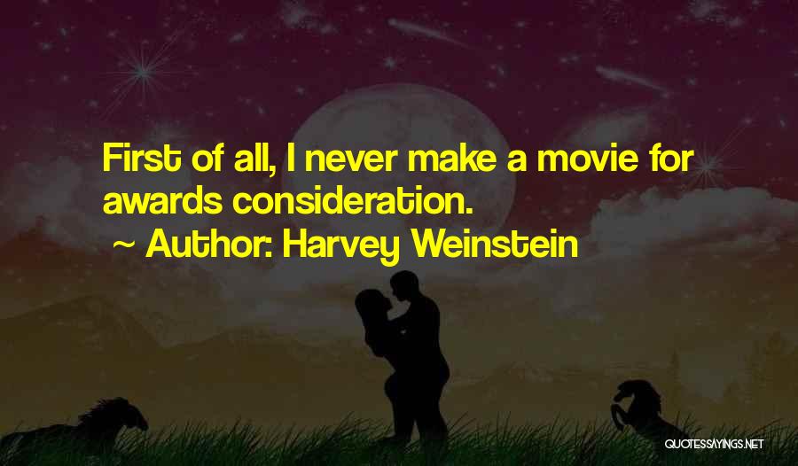 Harvey Weinstein Quotes: First Of All, I Never Make A Movie For Awards Consideration.