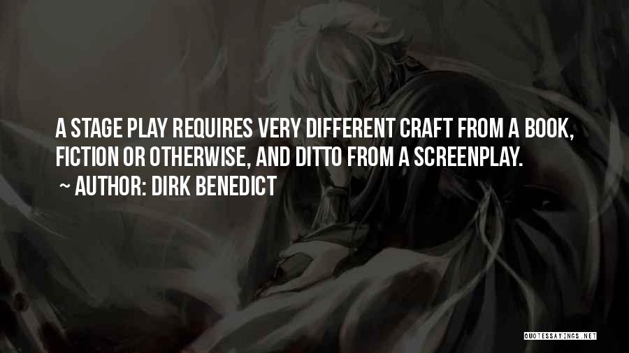 Dirk Benedict Quotes: A Stage Play Requires Very Different Craft From A Book, Fiction Or Otherwise, And Ditto From A Screenplay.