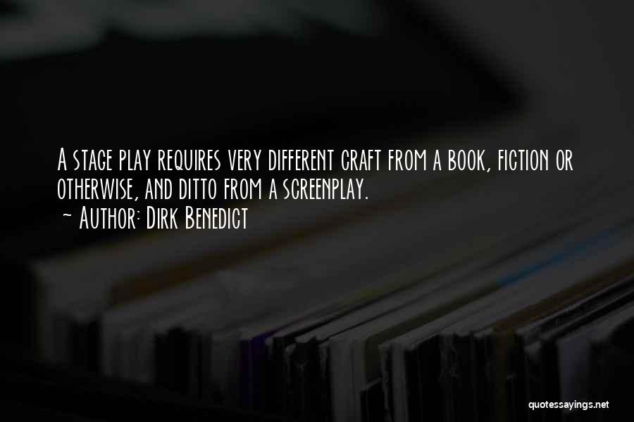 Dirk Benedict Quotes: A Stage Play Requires Very Different Craft From A Book, Fiction Or Otherwise, And Ditto From A Screenplay.