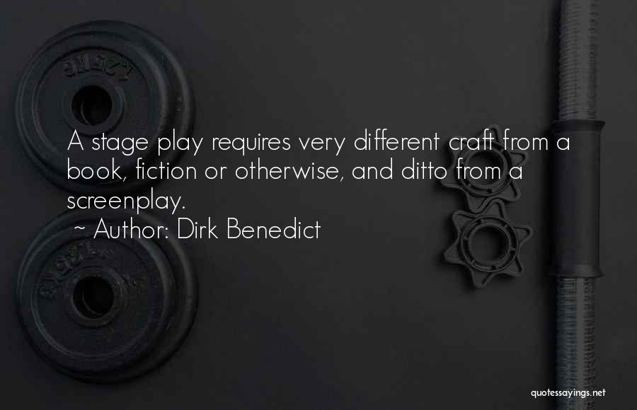 Dirk Benedict Quotes: A Stage Play Requires Very Different Craft From A Book, Fiction Or Otherwise, And Ditto From A Screenplay.