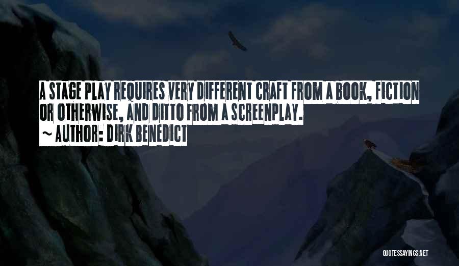 Dirk Benedict Quotes: A Stage Play Requires Very Different Craft From A Book, Fiction Or Otherwise, And Ditto From A Screenplay.