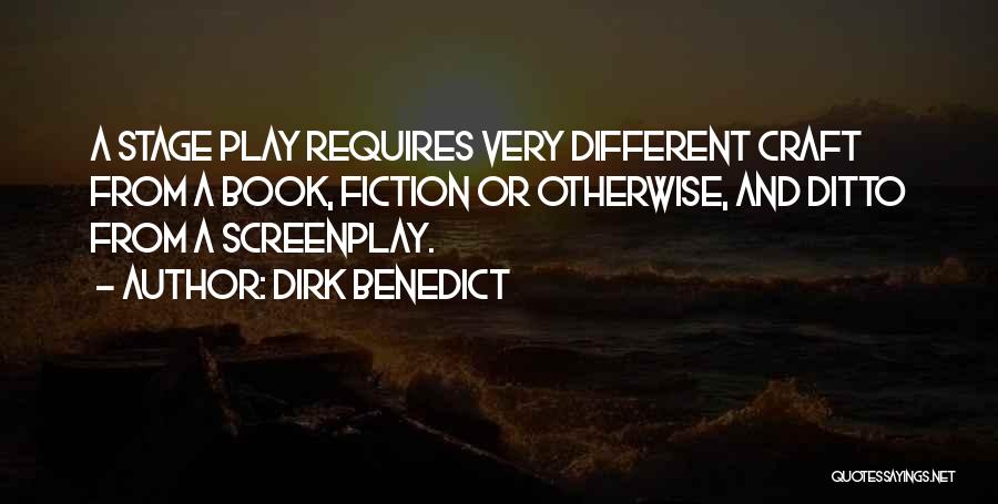 Dirk Benedict Quotes: A Stage Play Requires Very Different Craft From A Book, Fiction Or Otherwise, And Ditto From A Screenplay.