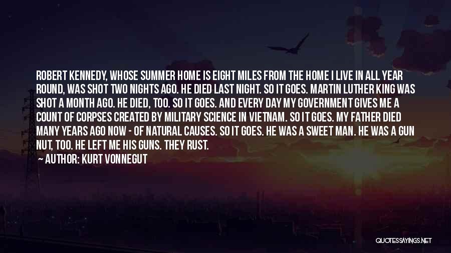 Kurt Vonnegut Quotes: Robert Kennedy, Whose Summer Home Is Eight Miles From The Home I Live In All Year Round, Was Shot Two