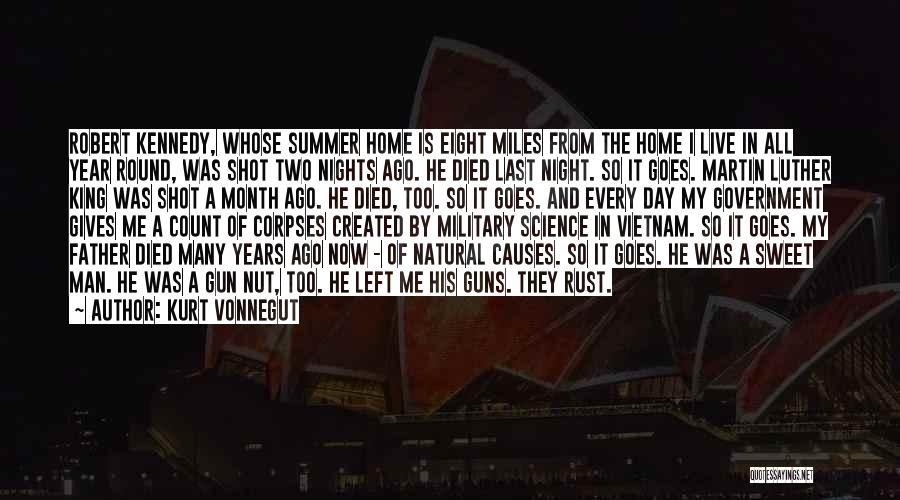 Kurt Vonnegut Quotes: Robert Kennedy, Whose Summer Home Is Eight Miles From The Home I Live In All Year Round, Was Shot Two