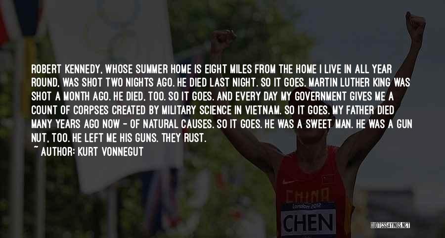 Kurt Vonnegut Quotes: Robert Kennedy, Whose Summer Home Is Eight Miles From The Home I Live In All Year Round, Was Shot Two