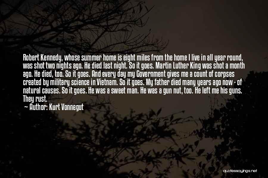 Kurt Vonnegut Quotes: Robert Kennedy, Whose Summer Home Is Eight Miles From The Home I Live In All Year Round, Was Shot Two