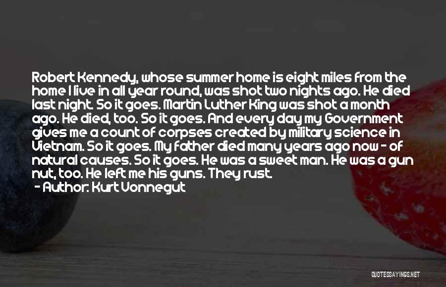 Kurt Vonnegut Quotes: Robert Kennedy, Whose Summer Home Is Eight Miles From The Home I Live In All Year Round, Was Shot Two